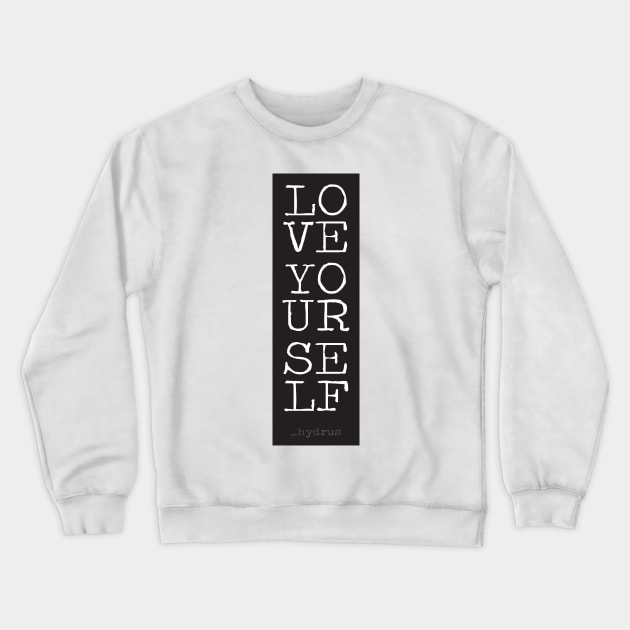 Hydrus Love Yourself Crewneck Sweatshirt by Hydrus